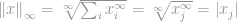 \left \| x \right \|_{\infty} = \sqrt[\infty]{\sum_i x_i^{\infty}} = \sqrt[\infty]{x_j^{\infty}} = \left | x_j \right |