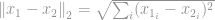 \left \| x_1-x_2 \right \|_2 = \sqrt{\sum_i (x_{1_i}-x_{2_i})^2} 