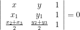 \left | \begin{array}{ccc}x & y & 1 \\ x_{1} & y_{1} & 1\\ \frac{x_{2}+x_{3}}{2} & \frac{y_{2}+y_{3}}{2} & 1 \end{array} \right|=0