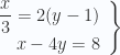 \left. \begin{array}{rcl} \dfrac{x}{3}=2(y-1) \\ x-4y= 8 \end{array} \right \}