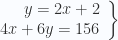 \left. \begin{array}{rcl} y=2x+2 \\ 4x+6y= 156 \end{array} \right \}