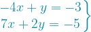 \left. \begin{matrix} -4x+y=-3 \\ 7x+2y=-5 \end{matrix} \right\} 