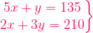 \left.  \begin{matrix}  5x + y = 135 \\  2x+3y=210 \\  \end{matrix} \right\} 