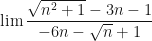 \lim\dfrac{\sqrt{n^2+1} - 3n - 1}{-6n - \sqrt{n} + 1}