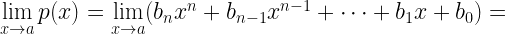\lim\limits_{x\rightarrow a} p(x) = \lim\limits_{x\rightarrow a}(b_{n}x^{n}+b_{n-1}x^{n-1}+\cdots+b_{1}x+b_{0}) =