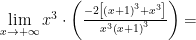\lim\limits_{x\to +\infty}{x^{3}\cdot \left(\frac{-2\left[\left(x+1\right)^{3}+x^{3}\right]}{x^{3}\left(x+1\right)^{3}}\right)}=
