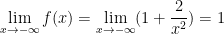\lim\limits_{x \to -\infty} f(x) = \lim\limits_{x \to -\infty} (1 + \dfrac{2}{x^2}) = 1