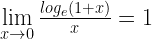 \lim\limits_{x \to 0} \frac{log_{e}\left ( 1+x \right )}{x} = 1