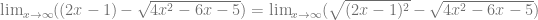 \lim_{x \to \infty} ((2x-1)-\sqrt{4x^2-6x-5}) = \lim_{x \to \infty} (\sqrt{(2x-1)^2}-\sqrt{4x^2-6x-5})