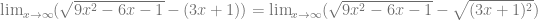 \lim_{x \to \infty} (\sqrt{9x^2-6x-1}-(3x+1)) = \lim_{x \to \infty} (\sqrt{9x^2-6x-1}-\sqrt{(3x+1)^2})