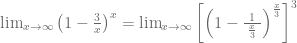 \lim_{x \to \infty} \left( 1 - \frac{3}{x}\right)^{x} = \lim_{x \to \infty} \left[ \left( 1 - \frac{ \ 1 \ }{\frac{x}{3}}\right)^{\frac{x}{3}} \right]^{3}