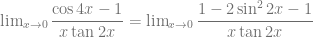 \lim_{x \to 0} \dfrac{\cos 4x -1}{x \tan 2x} = \lim_{x \to 0} \dfrac{1-2 \sin^2 2x -1}{x \tan 2x}