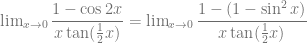 \lim_{x \to 0} \dfrac{1-\cos 2x}{x \tan (\frac{1}{2}x)} = \lim_{x \to 0} \dfrac{1-(1-\sin^2 x)}{x \tan (\frac{1}{2}x)}