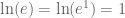 \ln(e)=\ln(e^1)=1