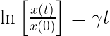 \ln \left[\frac{x(t)}{x(0)}\right] = \gamma t 