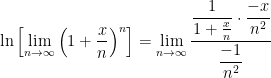 \ln \left[ \displaystyle \lim_{n \to \infty} \left(1 + \frac{x}{n}\right)^n \right] = \displaystyle \lim_{n \to \infty} \frac{ \displaystyle \frac{1}{1 + \frac{x}{n}} \cdot \frac{-x}{n^2} }{\displaystyle \frac{-1}{n^2}}