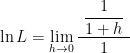 \ln L = \displaystyle \lim_{h \to 0} \frac{ \displaystyle ~ \frac{1}{1+h} ~}{1}