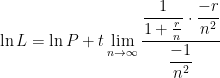 \ln L = \ln P + \displaystyle t \lim_{n \to \infty} \frac{\displaystyle \frac{1}{1 + \frac{r}{n}} \cdot \frac{-r}{n^2}}{\displaystyle \frac{-1}{n^2}}