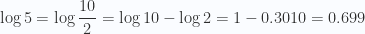 \log 5 = \log \dfrac{10}{2}= \log 10 -\log 2= 1-0.3010= 0.699
