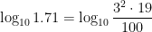\log_{10} 1.71 = \log_{10} \displaystyle \frac{3^2 \cdot 19}{100}