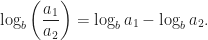 \log_{b} \left( \dfrac{a_{1}}{a_{2}} \right) = \log_{b}a_{1} - \log_{b}a_{2}.