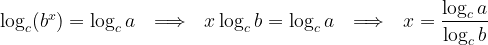 \log_c(b^x)=\log_c a \ \ \Longrightarrow \ \ x\log_c b=\log_c a \ \ \Longrightarrow \ \ x=\displaystyle {\log_c a\over \log_c b}