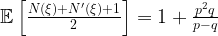 \mathbb{E}\left[ \frac{N(\xi)+N'(\xi)+1}{2} \right] = 1+\frac{p^2 q}{p - q}