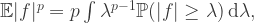 \mathbb{E}\lvert f\rvert^p=p\int \lambda^{p-1}\mathbb{P}(\lvert f\rvert\geq \lambda)\,\textrm{d}\lambda,