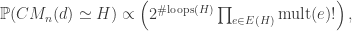 \mathbb{P}( CM_n(d)\simeq H) \propto \left( 2^{\# \text{loops}(H)} \prod_{e\in E(H)} \text{mult}(e)! \right),