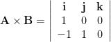 \mathbf{A} \times \mathbf{B} = \left| \begin{array}{ccc} \mathbf{i} & \mathbf{j} & \mathbf{k} \\ 1 & 0 & 0 \\ -1 & 1 & 0 \end{array} \right| 
