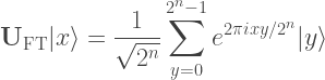 \mathbf{U}_\mathrm{FT} |x\rangle = \displaystyle \frac{1}{\sqrt{2^n}}\sum_{y=0}^{2^n-1}e^{2\pi i xy/2^n}|y\rangle    