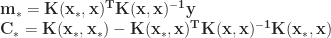 \mathbf{m_{\ast}} = \mathbf{ K(x_{\ast},x)^T K(x,x)^{-1} y } \\ \mathbf{C_{\ast}} = \mathbf{ K(x_{\ast},x_{\ast}) - K(x_{\ast},x)^T K(x,x)^{-1} K(x_{\ast},x) } 