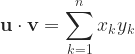 \mathbf{u} \cdot \mathbf{v} = \displaystyle\sum_{k=1}^n x_k y_k 