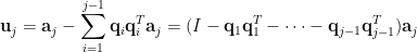 \mathbf{u}_j=\displaystyle\mathbf{a}_j-\sum_{i=1}^{j-1}\mathbf{q}_i\mathbf{q}_i^T\mathbf{a}_j=(I-\mathbf{q}_1\mathbf{q}_1^T-\cdots-\mathbf{q}_{j-1}\mathbf{q}_{j-1}^T)\mathbf{a}_j