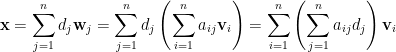 \mathbf{x}=\displaystyle\sum_{j=1}^nd_j\mathbf{w}_j=\sum_{j=1}^nd_j\left(\sum_{i=1}^na_{ij}\mathbf{v}_i\right)=\sum_{i=1}^n\left(\sum_{j=1}^na_{ij}d_j\right)\mathbf{v}_i