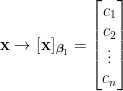 \mathbf{x}\rightarrow [\mathbf{x}]_{\boldsymbol{\beta}_1}=\begin{bmatrix}    c_1\\    c_2\\    \vdots\\    c_n    \end{bmatrix}