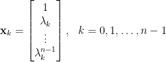\mathbf{x}_k=\begin{bmatrix} 1\\ \lambda_k\\ \vdots\\ \lambda_k^{n-1} \end{bmatrix},~~k=0,1,\ldots,n-1