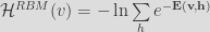 \mathcal{H}^{RBM}(v)=-\ln\sum\limits_{h}e^{-\mathbf{E(v,h)}} 