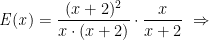 \mathit{E(x)}=\displaystyle\frac{(x+2)^2}{x \cdot (x+2)} \cdot \displaystyle\frac{x}{x+2}\ \Rightarrow