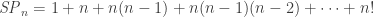 \mathit{SP}_n = 1 + n + n(n-1) + n(n-1)(n-2) + \dots + n!