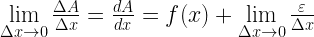 \mathop {\lim }\limits_{\Delta x \to 0} \frac{{\Delta A}}{{\Delta x}} = \frac{{dA}}{{dx}} = f(x) + \mathop {\lim }\limits_{\Delta x \to 0} \frac{\varepsilon }{{\Delta x}} 