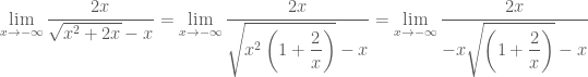 \mathop {\lim }\limits_{x \to  - \infty } \dfrac{{2x}}{{\sqrt {{x^2} + 2x}  - x}} = \mathop {\lim }\limits_{x \to  - \infty } \dfrac{{2x}}{{\sqrt {{x^2}\left( {1 + \dfrac{2}{x}} \right)}  - x}} = \mathop {\lim }\limits_{x \to  - \infty } \dfrac{{2x}}{{ - x\sqrt {\left( {1 + \dfrac{2}{x}} \right)}  - x}}