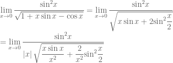 \mathop {\lim }\limits_{x \to 0} \dfrac{{{{\sin }^2}x}}{{\sqrt {1 + x\sin x - \cos x} }} = \mathop {\lim }\limits_{x \to 0} \dfrac{{{{\sin }^2}x}}{{\sqrt {x\sin x + 2{{\sin }^2}\dfrac{x}{2}} }} \\ = \mathop {\lim }\limits_{x \to 0} \dfrac{{{{\sin }^2}x}}{{\left| x \right|\sqrt {\dfrac{{x\sin x}}{{{x^2}}} + \dfrac{2}{{{x^2}}}{{\sin }^2}\dfrac{x}{2}} }}