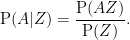 \mathrm{P}(A|Z) = \displaystyle{\mathrm{P}(AZ) \over \mathrm{P}(Z)}.