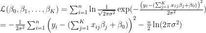 \mathscr{L}(\beta_0, \beta_1, \ldots, \beta_K)=\sum_{i=1}^n \ln \frac{1}{\sqrt{2\pi\sigma^2}}\exp(-\frac{\left(y_i-(\sum_{j=1}^K x_{ij}\beta_j + \beta_0)\right)^2}{2\sigma^2})\\=-\frac{1}{2\sigma^2}\sum_{i=1}^n \left(y_i-(\sum_{j=1}^K x_{ij}\beta_j + \beta_0)\right)^2 -\frac{n}{2}\ln(2\pi\sigma^2)