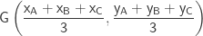 \mathsf{ \displaystyle {G \left ( \frac{x_{A}+ x_{B} + x_{C}}{3}, \frac{y_{A}+ y_{B} + y_{C}}{3} \right )   }  }