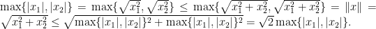 \max \{|x_1|,|x_2|\}=\max \{\sqrt{x_1^2},\sqrt{x_2^2}\}\le \max \{\sqrt{x_1^2+x_2^2},\sqrt{x_1^2+x_2^2}\}=\left\Vert x\right\Vert =\sqrt{x_1^2+x_2^2}\le \sqrt{\max\{|x_1|,|x_2|\}^2+\max \{|x_1|,|x_2|\}^2}=\sqrt{2}\max\{|x_1|,|x_2|\}.