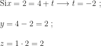\mbox{Si} x=2=4+t\longrightarrow t=-2~;\\\\y=4-2=2~;\\\\z=1\cdot 2=2