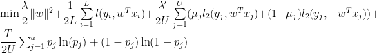 \min\dfrac{\lambda}{2}\|w\|^{2}+\dfrac{1}{2L}\sum\limits_{i=1}^{L}l(y_{i},w^{T}x_{i})+\dfrac{\lambda'}{2U}\sum\limits_{j=1}^{U}(\mu_{j}l_{2}(y_{j},w^{T}x_{j})+(1-\mu_{j})l_{2}(y_{j},-w^{T}x_{j}))+\dfrac{T}{2U}\sum_{j=1}^{u}p_{j}\ln(p_{j})+(1-p_{j})\ln(1-p_{j}) 