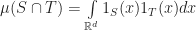 \mu(S \cap T) = \int \limits_{\mathbb{R}^d} 1_S(x) 1_T(x) dx